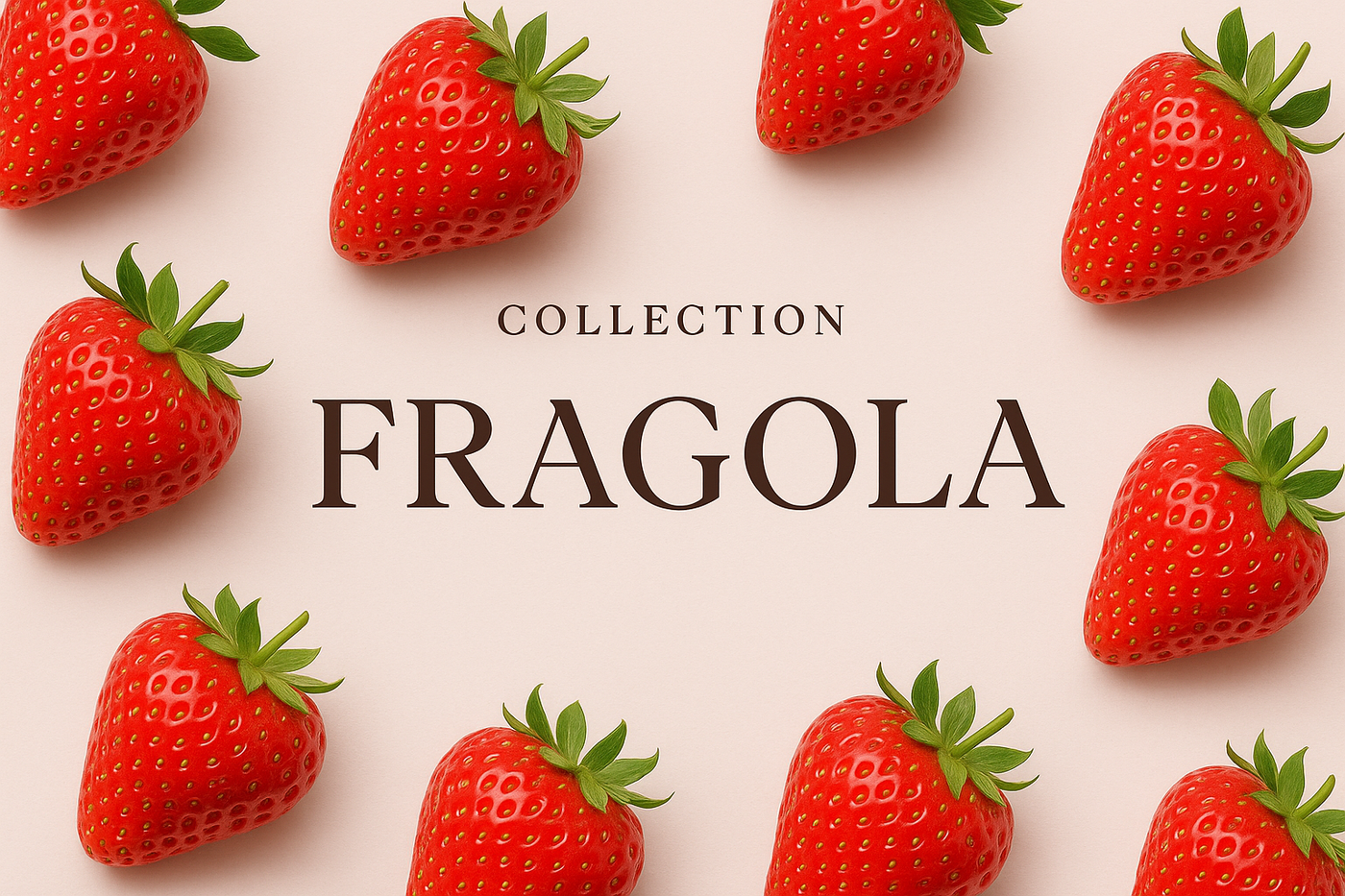 New  Collection"FRAGOLA"